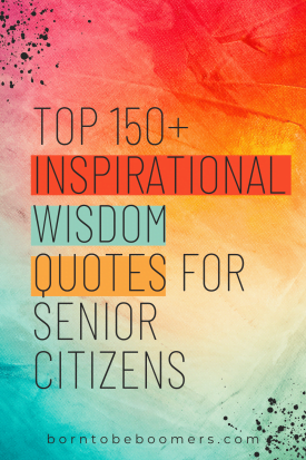 Top 150+ Inspirational Quotes for Senior Citizens